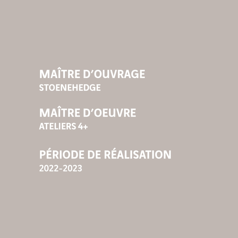 Maître d’ouvrage STOENEHEDGE - Maître d’œuvre ATELIERS 4+ - 2022-2023